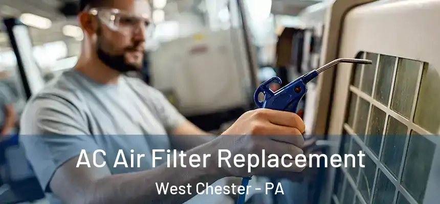  AC Air Filter Replacement West Chester - PA
