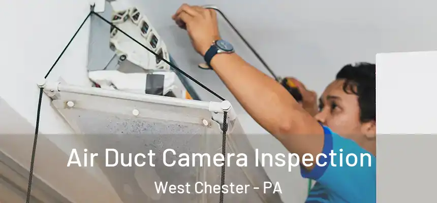  Air Duct Camera Inspection West Chester - PA