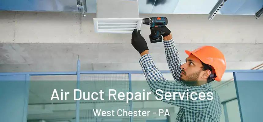  Air Duct Repair Services West Chester - PA