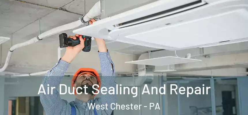  Air Duct Sealing And Repair West Chester - PA