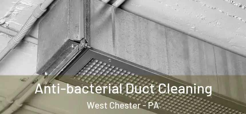  Anti-bacterial Duct Cleaning West Chester - PA