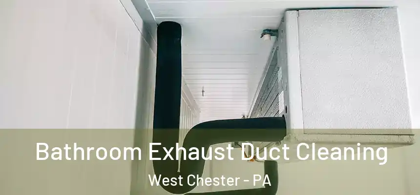  Bathroom Exhaust Duct Cleaning West Chester - PA