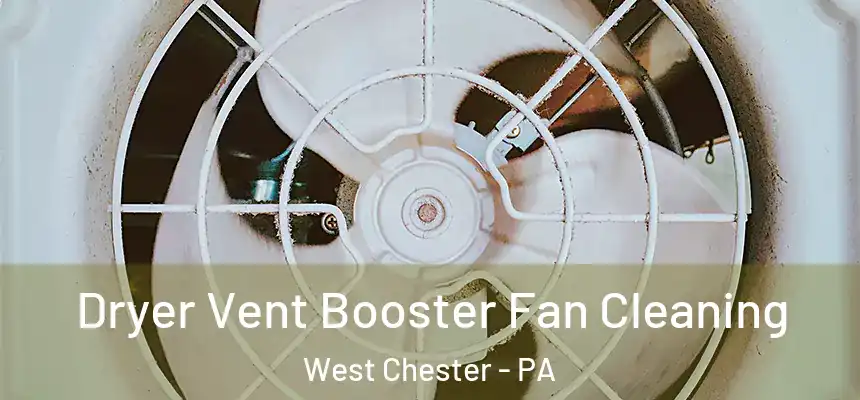  Dryer Vent Booster Fan Cleaning West Chester - PA