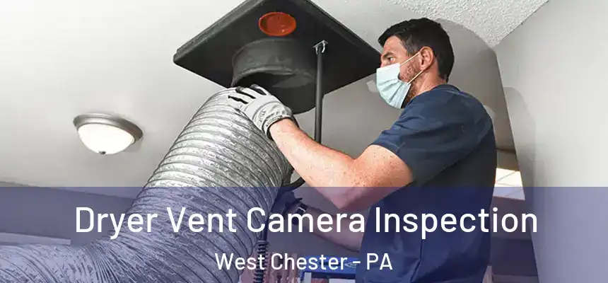  Dryer Vent Camera Inspection West Chester - PA