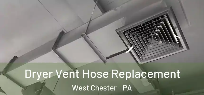  Dryer Vent Hose Replacement West Chester - PA