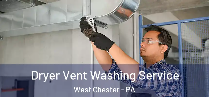  Dryer Vent Washing Service West Chester - PA