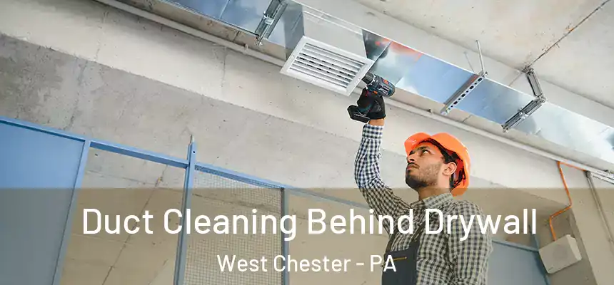  Duct Cleaning Behind Drywall West Chester - PA
