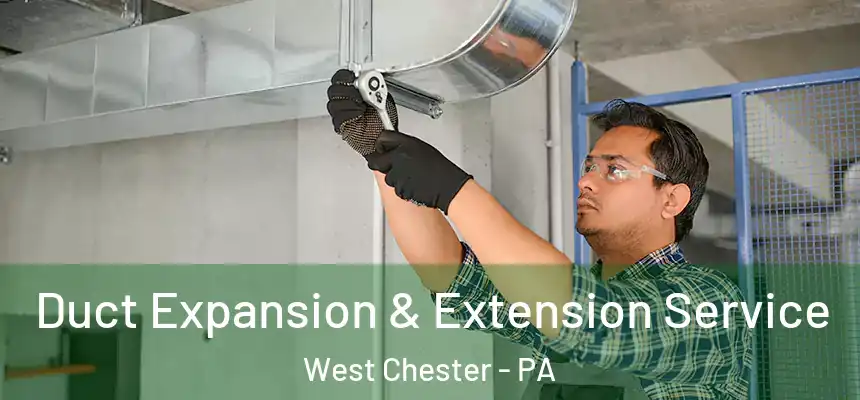  Duct Expansion & Extension Service West Chester - PA