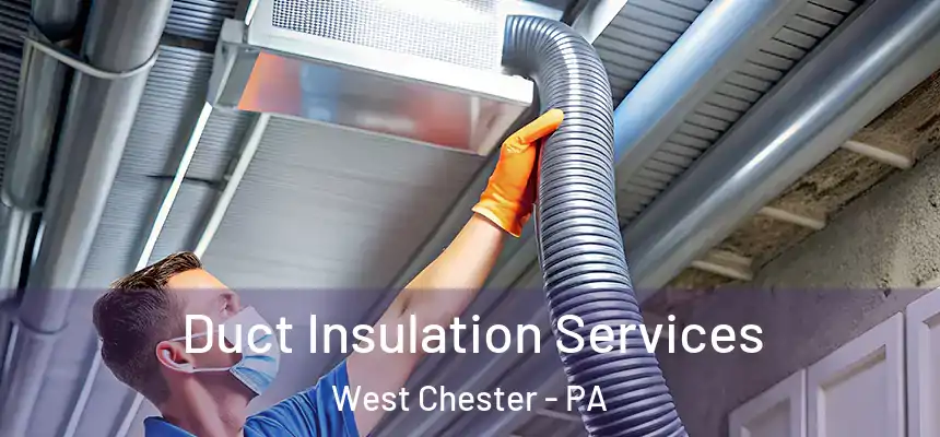  Duct Insulation Services West Chester - PA