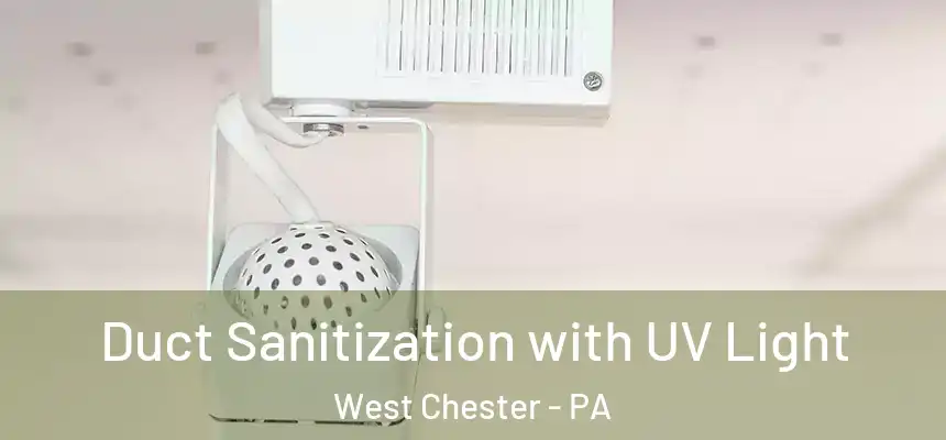  Duct Sanitization with UV Light West Chester - PA