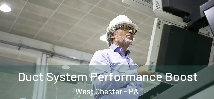  Duct System Performance Boost West Chester - PA