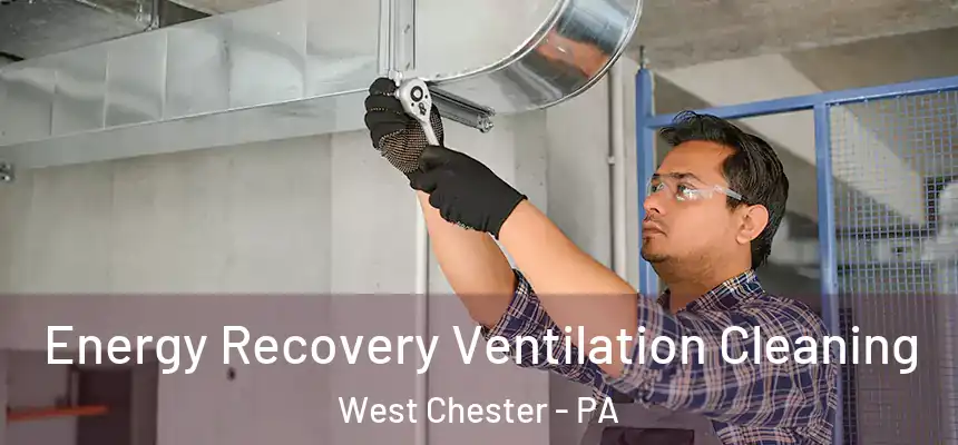  Energy Recovery Ventilation Cleaning West Chester - PA
