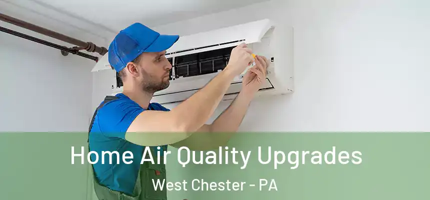  Home Air Quality Upgrades West Chester - PA