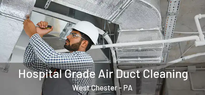  Hospital Grade Air Duct Cleaning West Chester - PA