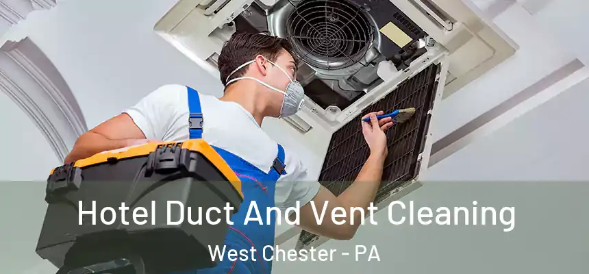  Hotel Duct And Vent Cleaning West Chester - PA