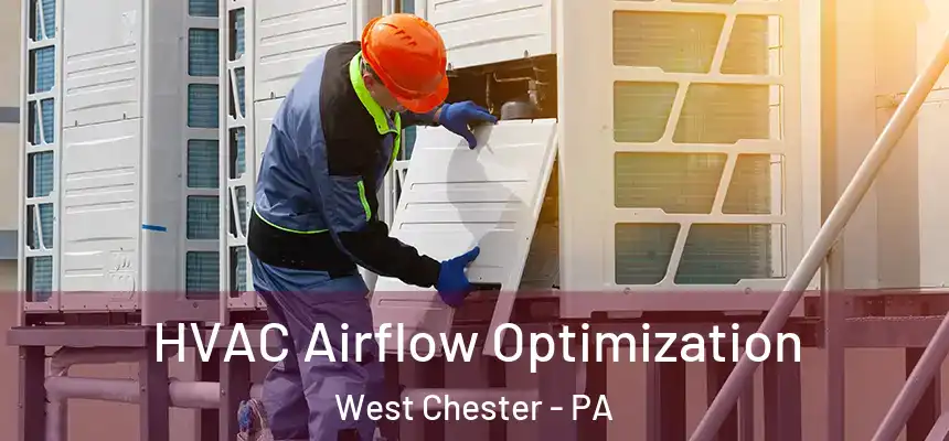  HVAC Airflow Optimization West Chester - PA