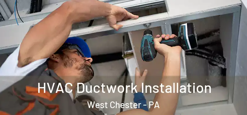  HVAC Ductwork Installation West Chester - PA