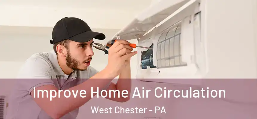  Improve Home Air Circulation West Chester - PA