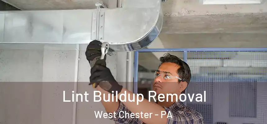  Lint Buildup Removal West Chester - PA