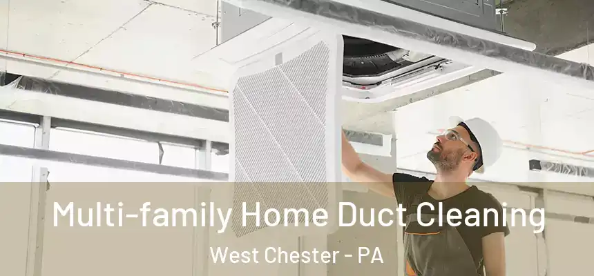  Multi-family Home Duct Cleaning West Chester - PA