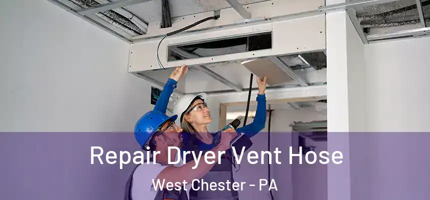  Repair Dryer Vent Hose West Chester - PA