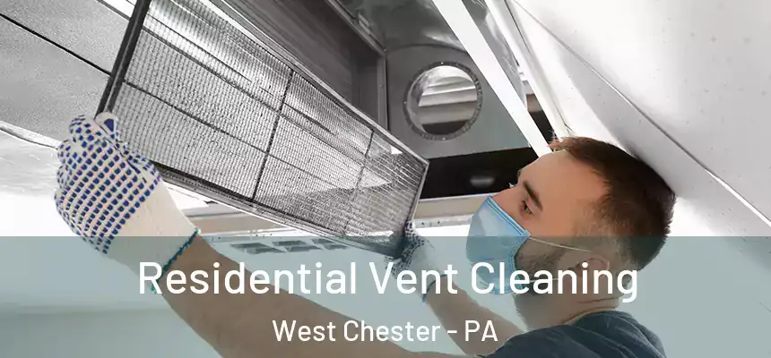  Residential Vent Cleaning West Chester - PA
