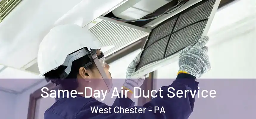  Same-Day Air Duct Service West Chester - PA