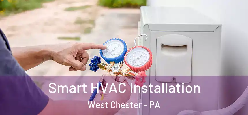  Smart HVAC Installation West Chester - PA