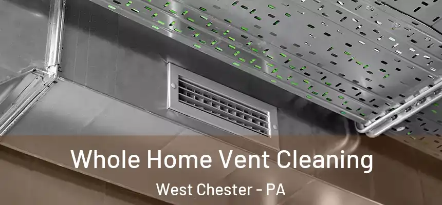  Whole Home Vent Cleaning West Chester - PA